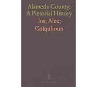 Alameda County: A Pictorial History: Its early development from missions and land grants to railroads, towns, and agriculture