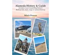 Alameda History & Guide: Includes Coast Guard, Bay Farm & Ballena Isle, tours, maps & natural history