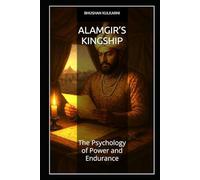 Alamgir’s Kingship: The Psychology of Power and Endurance (Spirituality - Philosophy - Psychology - Self Help)