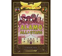 Alamo All-Stars: Texas-Sized Edition: (Nathan Hale's Hazardous Tales #6)