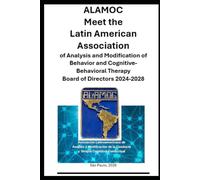 ALAMOC Meet the Latin American Association of Analysis and Modification of Behavior and Cognitive-Behavioral Therapy: Board of Directors 2024-2028