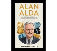 Alan Alda: From Hawkeye To Humanity - The Actor Who Healed With Laughter And Bridged Science With Story
