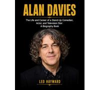 Alan Davies: The Life and Career of a Stand-Up Comedian, Actor, and Television Star: A Biography Book