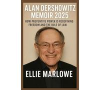 ALAN DERSHOWITZ MEMOIR 2025: How Preventive Power Is Redefining Freedom and the Rule of Law
