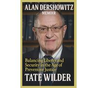ALAN DERSHOWITZ MEMOIR: Balancing Liberty and Security in the Age of Preventive Justice