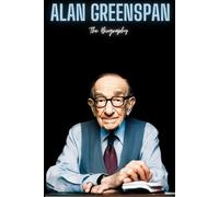 Alan Greenspan: The Biography