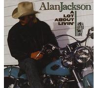 Alan Jackson - A Lot About Livin' (And a Little 'Bout Love) by Alan Jackson (2005) Audio CD