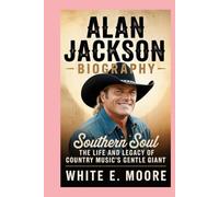 ALAN JACKSON -BIOGRAPHY: SOUTHERN SOUL - THE LIFE AND LEGACY OF COUNTRY MUSIC’S GENTLE GIANT
