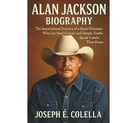 ALAN JACKSON BIOGRAPHY: The Inspirational Journey of a Quiet Dreamer Who Let Steel Guitars and Simple Truths Speak Louder Than Fame