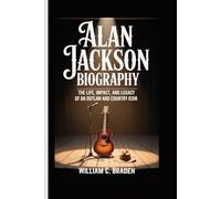 Alan Jackson Biography: The Life, Impact, and Legacy of an Outlaw and Country Icon