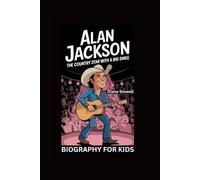 ALAN JACKSON: The Country Star with a Big Smile- Biography for kids