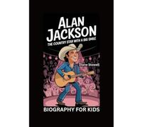 ALAN JACKSON: The Country Star with a Big Smile- Biography for kids