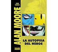Alan Moore: La autopsia del héroe (COMIC)
