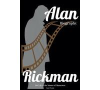 Alan Rickman Biography: The Life of the Master of Characters