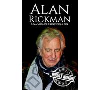 Alan Rickman: Una vida de principio a fin (Biografías de actores)