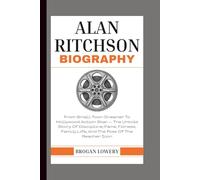 ALAN RITCHSON BIOGRAPHY: From Small-Town Dreamer To Hollywood Action Star - The Untold Story Of Discipline, Fame, Fitness, Family Life, And The Rise Of The Reacher Icon