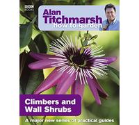 Alan Titchmarsh How to Garden: Climbers and Wall Shrubs (How to Garden, 21)