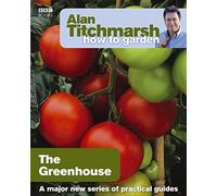 Alan Titchmarsh How to Garden: Greenhouse Gardening (How to Garden, 23)
