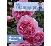 Alan Titchmarsh How to Garden: Growing Roses (How to Garden, 25)