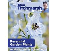 Alan Titchmarsh How to Garden: Perennial Garden Plants (How to Garden, 19)