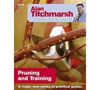 Alan Titchmarsh How to Garden: Pruning and Training: Volume 17 (How to Garden, 17)