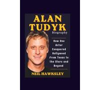 ALAN TUDYK BIOGRAPHY: How One Actor Conquered Hollywood From Texas to the Stars and Beyond