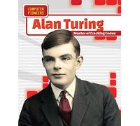Alan Turing: Master of Cracking Codes (Computer Pioneers)