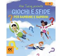 Alan Turing presenta: giochi e sfide per bambine e bambini. Con indovinelli numerici per sviluppare il pensiero logico (Vitamine)