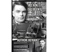 ALAN TURING: The Life and Legacy