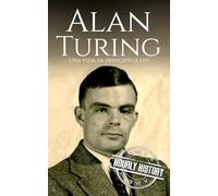 Alan Turing: Una vida de principio a fin (Biografías de la Segunda Guerra Mundial)