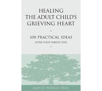 Alan Wolfelt Healing the Adult Child's Grieving Heart (Tapa blanda)