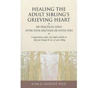 Alan Wolfelt Healing the Adult Sibling's Grieving Heart (Tapa blanda)