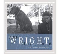 Alan Wright - Aint Gonna Be Your Dog