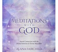 Alana Fairchild - Meditations with God CD: Sacred Connection with the Divine Feminine & Divine Masculine