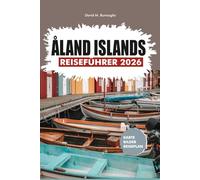 ALANDINSELN REISEFÜHRER 2026: Wichtige Reiseplanung für Mariehamn und darüber hinaus - lokale Reiserouten, Verkehrstipps und kulturelle Einblicke