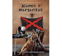 ALANOS Y MARGARITAS: De Cuenca al Socorro de Malta (Trilogía de un soldado español)