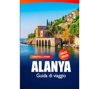 Alanya Guida di Viaggio 2025-2026: Esplora spiagge, tesori nascosti, siti storici, cultura locale e attrazioni in Turchia