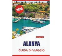ALANYA GUIDA DI VIAGGIO 2025: Spiagge, cucina locale, siti storici, esperienze culturali, attrazioni principali e consigli pratici per esplorare la costa turca