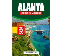 ALANYA GUIDA DI VIAGGIO 2026: Spiagge dorate, antichi castelli e sole mediterraneo sulla costa turchese della Turchia