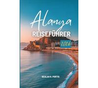 Alanya REISEFÜHRER 2026: Eine Reise durch die türkische Mittelmeerecke