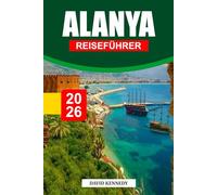 ALANYA REISEFÜHRER 2026: Goldene Strände, alte Burgen und mediterraner Sonnenschein an der türkisfarbenen Küste der Türkei