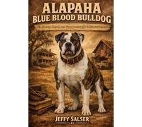 Alapaha Blue Blood Bulldog: The History, Legacy, and Preservation of a Southern Original