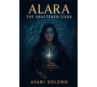 Alara: The Shattered Code (The Resonance Code)