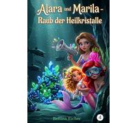 Alara und Marila - Raub der Heilkristalle (8 -12 Jahre): Folge 4 (Alara & Marila - Meeresabenteuer)
