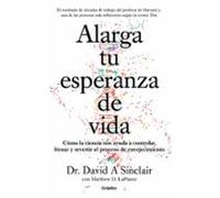 Alarga tu esperanza de vida: Cómo la ciencia nos ayuda a controlar, frenar y revertir el proceso de envejecimiento (Bienestar, salud y vida sana)