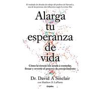 Alarga tu esperanza de vida: Cómo la ciencia nos ayuda a controlar, frenar y revertir el proceso de envejecimiento (Bienestar, salud y vida sana)