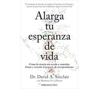 Alarga tu esperanza de vida: Cómo la ciencia nos ayuda a controlar, frenar y revertir el proceso de envejecimiento (Clave)