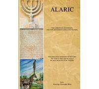 ALARIC, THE GREATEST MYSTERY IN HISTORY.: The missing treasures of Rome, and the geo-archaeological map that solved the secret burial site.