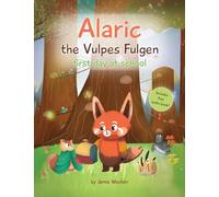 Alaric, The Vulpes Fulgen, First Day at School: Aged 7+ Educational Advanced Readers, For School & Home, empowering girls and boys and helps School Anxiety