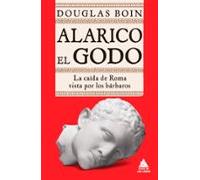 Alarico el Godo: La caída de Roma vista por los bárbaros: 42 (Ático Historia)